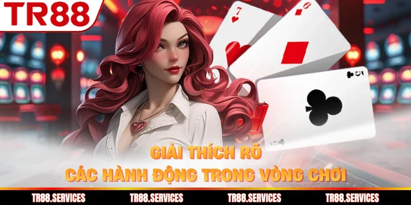 Giải thích rõ các hành động trong vòng chơi