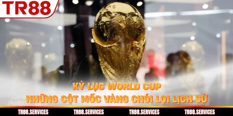 Kỷ Lục World Cup - Những Cột Mốc Vàng Chói Lọi Lịch Sử